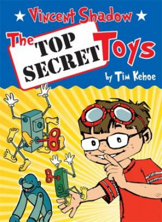 Vincent Shadow: The Top Secret Toys by Tim Kehoe