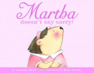 Martha Doesn't Say Sorry by Samantha  Berger