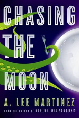 Chasing the Moon by A Lee Martinez