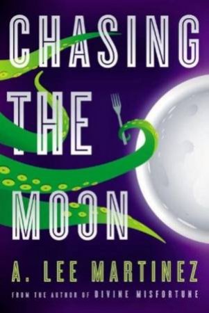 Chasing The Moon by A Lee Martinez