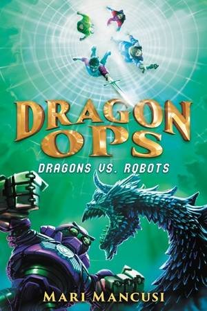 Dragon Ops: Dragons Vs. Robots by Mari Mancusi