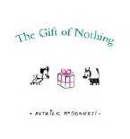 The Gift Of Nothing by Patrick McDonnell