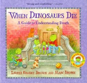 When Dinosaurs Die: A Guide To Understanding Death by Laurie Krasny Brown