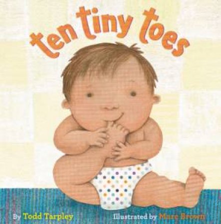 Ten Tiny Toes by Todd Tarpley