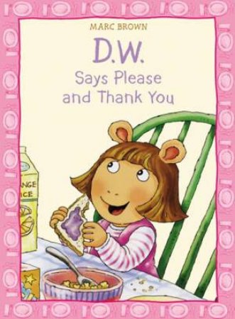 D.W. Says Please and Thank You by Marc Brown