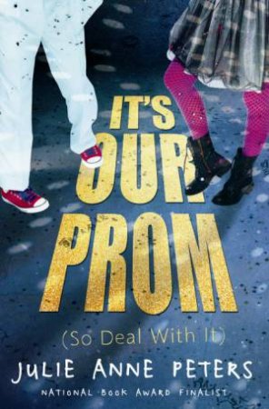 It's Our Prom (So Deal With It) by Julie Anne Peters