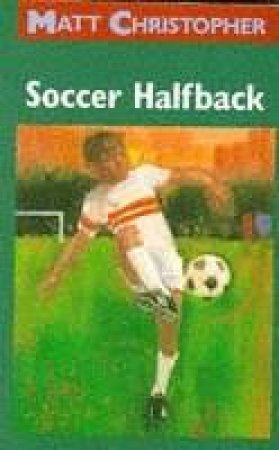 Soccer Halfback by Matt Christopher