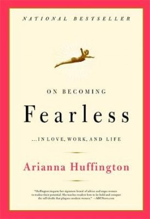 On Becoming Fearless by Arianna Huffington