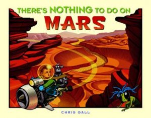 Theres Nothing To Do On Mars by Chris Gall