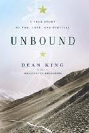 Unbound: A True Story of War, Love and Survival by Dean King