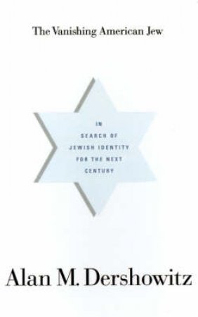 The Vanishing American Jew: In Search of Jewish Identity by Alan Dershowitz