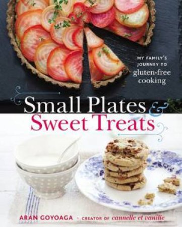 Small Plates and Sweet Treats by Aran Goyoaga