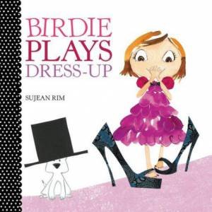 Birdie Plays Dress-Up by Sujean Rim