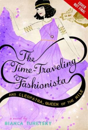 The Time-Traveling Fashionista And Cleopatra, Queen Of The Nile by Bianca Turetsky