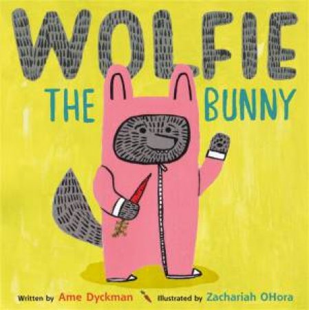 Wolfie the Bunny by Ame Dyckman & Zachariah OHora