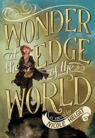 Wonder At The Edge Of The World by Nicole Helget