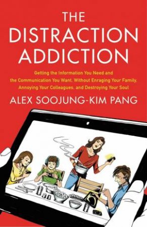 The Distraction Addiction by Alex Soojung-Kim Pang