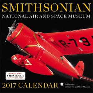 Smithsonian National Air And Space Museum 2017 Wall Calendar by Smithsonian National Air And Space Museum