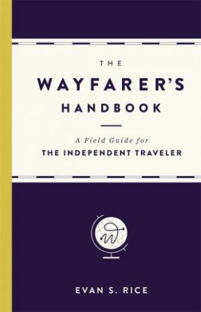 The Wayfarer's Handbook by Evan S. Rice