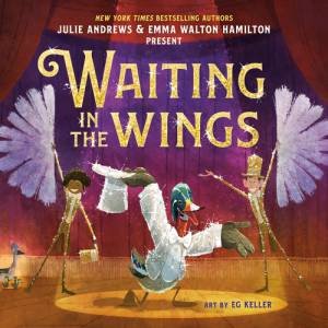 Waiting in the Wings by Julie Andrews & Emma Walton Hamilton & EG Keller