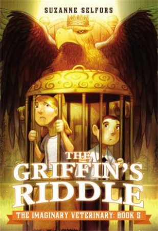 The Imaginary Veterinary: The Griffin's Riddle by Suzanne Selfors & Dan Santat