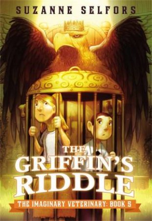 The Imaginary Veterinary: The Griffin's Riddle by Suzanne Selfors & Dan Santat