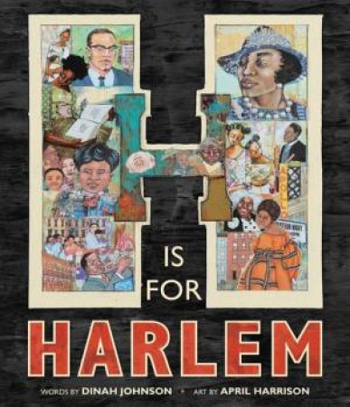 H Is for Harlem by Dinah Johnson & April Harrison