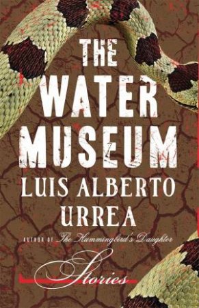 The Water Museum by Luis Alberto Urrea