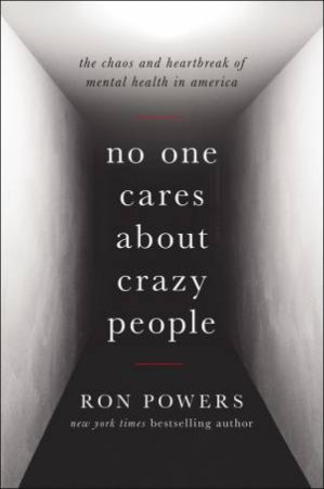 No One Cares About Crazy People by Ron Powers