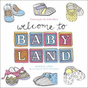 Welcome To Baby Land by Maggie Lord