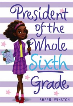 President of the Whole Sixth Grade by Sherri Winston