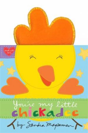 You're My Little Chickadee by Sandra Magsamen