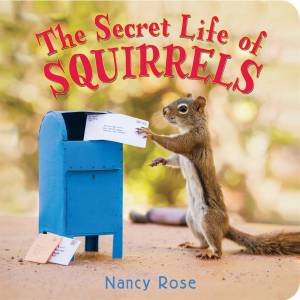 The Secret Life Of Squirrels by Nancy Rose