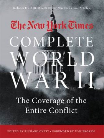 The New York Times: Complete World War 2 by Tom Brokaw & Richard Overy