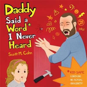 Daddy Said A Word I Never Heard by Scott M Cohn