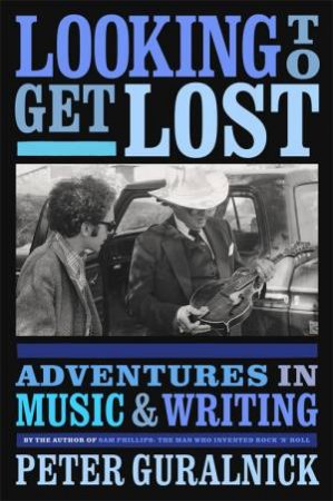 Looking to Get Lost by Peter Guralnick