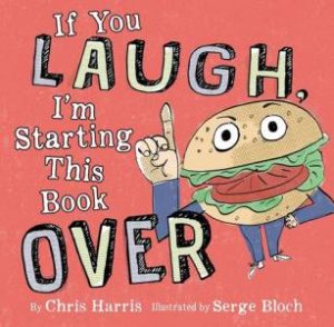 If You Laugh, I'm Starting This Book Over by Chris Harris & Serge Bloch