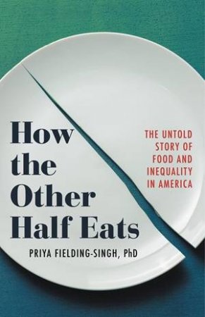 How The Other Half Eats by Priya Fielding-Singh