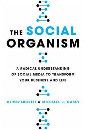 The Social Organism by Oliver Luckett & Michael Casey