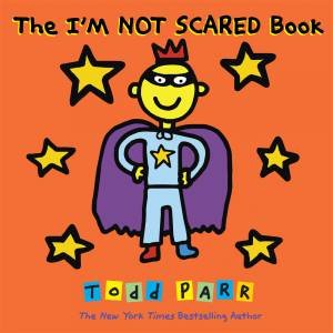 The I'm Not Scared Book by Todd Parr