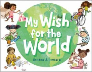 My Wish for the World by Kristine Lombardi