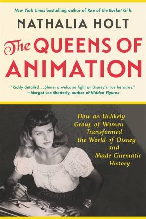 The Queens Of Animation by Nathalia Holt