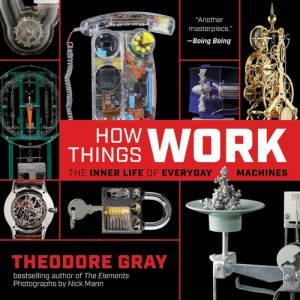 How Things Work by Theodore Gray & Nick Mann