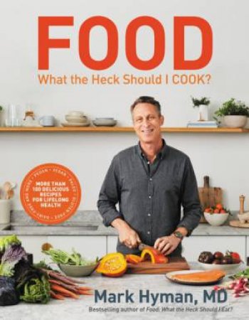 Food: What The Heck Should I Cook? by MD & Mark Hyman