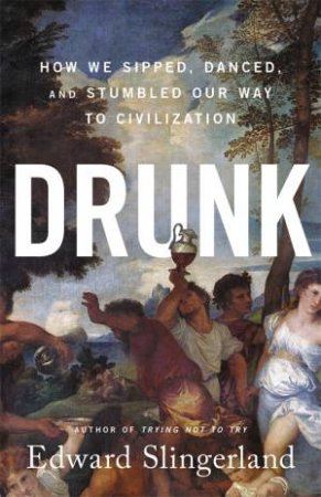 Drunk by Edward Slingerland