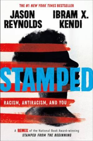 Stamped: Racism, Antiracism, and You by Ibram Kendi & Jason Reynolds & Ibram X Kendi