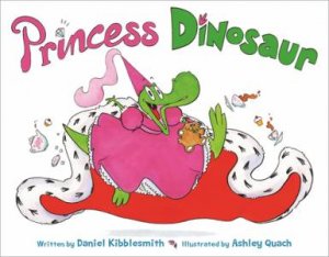 Princess Dinosaur by Daniel Kibblesmith & Ashley Quach