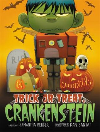 Trick Or Treat, Crankenstein by Samantha Berger & Dan Santat