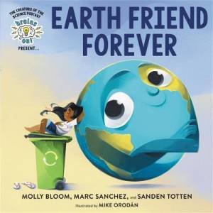 Brains On! Presents...Earth Friend Forever by Molly Bloom & Marc Sanchez & Sanden Totten & Mike Orodan