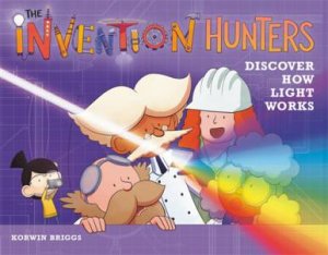 The Invention Hunters Discover How Light Works by Korwin Briggs